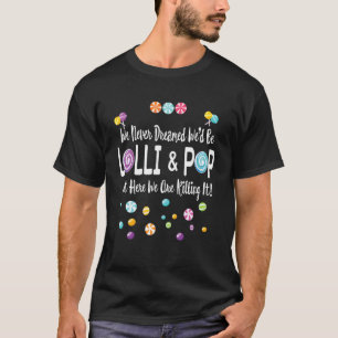 We droomden nooit dat we Lolli en Pop-koppels zoud T-shirt