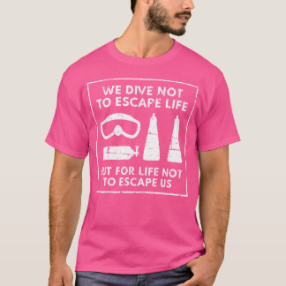 We duiken voor het leven niet te ontsnappen ons du t-shirt