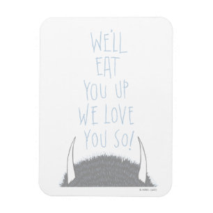 We eten je wel op. We houden van je. -Blauw Magneet