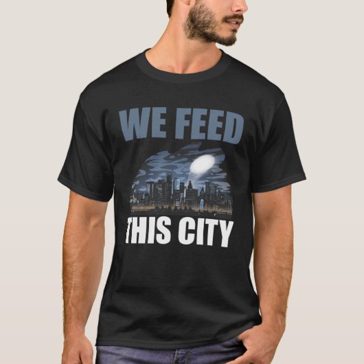 We Feed This City Food Restaurant Cafeteria T-shirt (Voorkant)