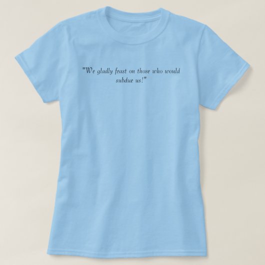 "We feesten graag degenen die ons zouden ondermijn T-shirt (Design voorkant)