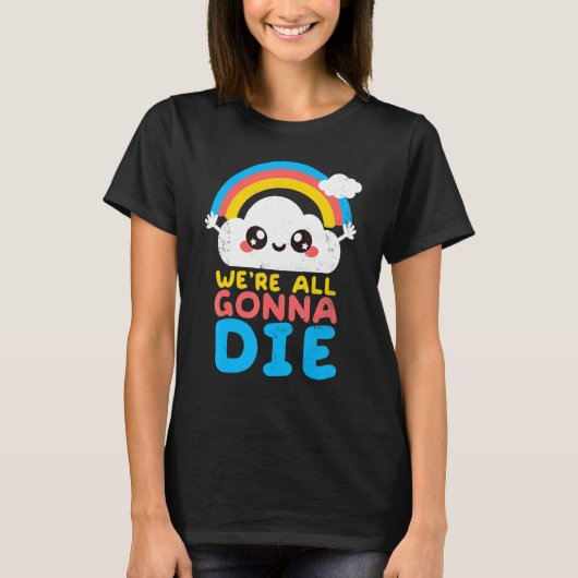 We gaan allemaal dood met sarcastisch commentaar t-shirt (Voorkant)