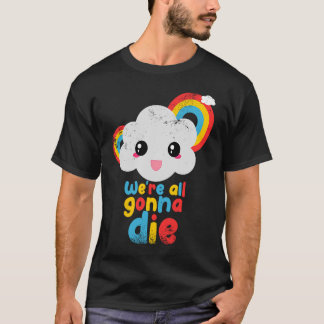 We gaan allemaal sterven kleur regenboog wolken re t-shirt