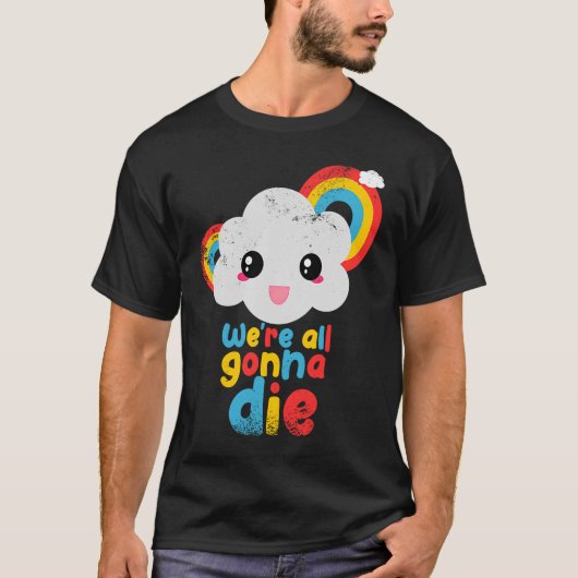 We gaan allemaal sterven kleur regenboog wolken re t-shirt (Voorkant)