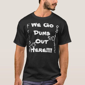 We gaan Dumb hier uit!!!!! T-shirt