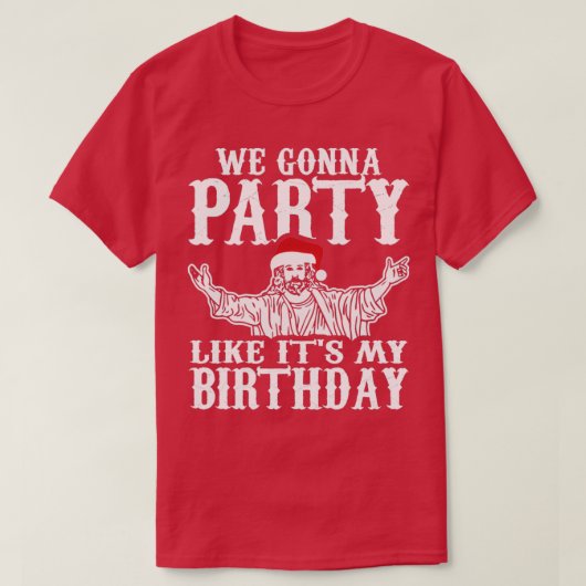 We gaan een feest zoals mijn verjaardag op Kerstmi T-shirt (Design voorkant)