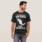 we gaan gewoon naar mexico en ik kom helemaal niet t-shirt (Voorkant volledig)