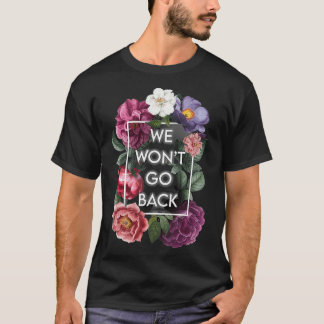 We gaan niet terug Floral Roe V Wade Pro Choice Fe T-shirt
