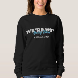 We gaan niet terug Kamala 2024 Sweatshirt