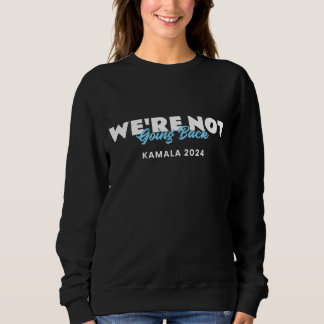 We gaan niet terug Kamala 2024 Sweatshirt