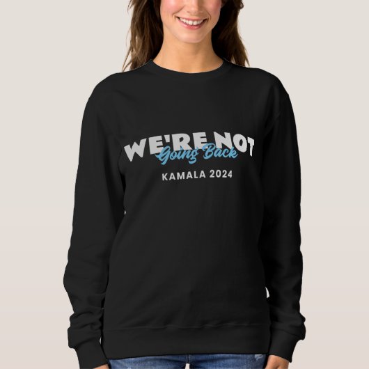 We gaan niet terug Kamala 2024 Sweatshirt (Voorkant)