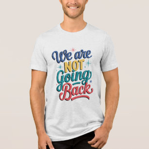 We gaan niet terug naar de verkiezingen van 2024 Tri-Blend shirt