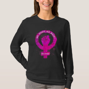 We gaan niet terug naar pro-keuze feminisme t-shirt
