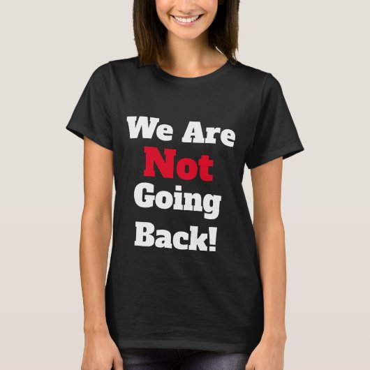 We gaan niet terug! T-Shirt (Voorkant)