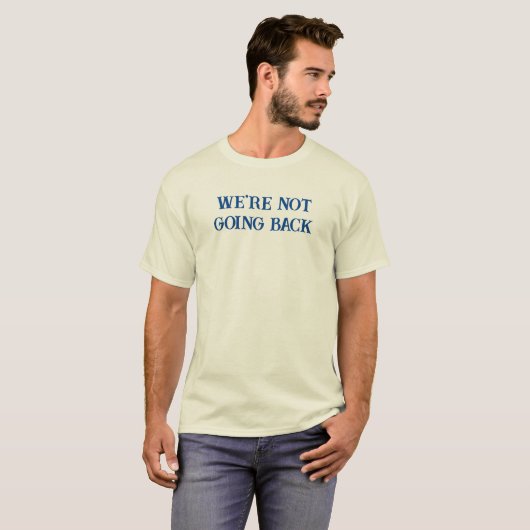 We gaan niet terug t-shirt (Voorkant volledig)