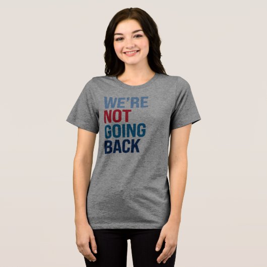 We gaan niet terug Tri-Blend shirt (Voorkant volledig)