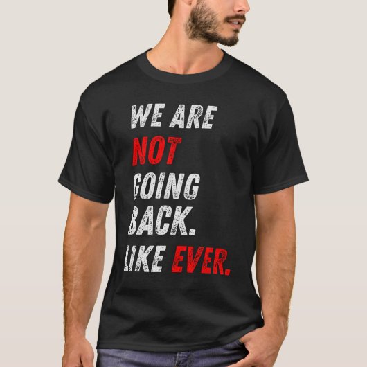 WE GAAN NIET TERUG. ZOALS ALTIJD. T-SHIRT (Voorkant)