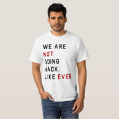 WE GAAN NIET TERUG. ZOALS ALTIJD. T-SHIRT (Voorkant volledig)