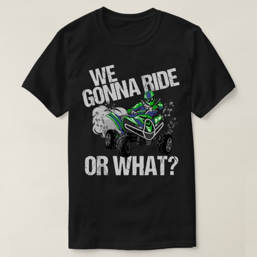 We gaan rijden of wat ATV 4 Wheeler Quad Wheeler T-shirt (Design voorkant)