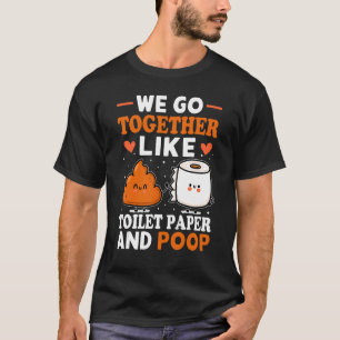 We gaan samen als toiletpapier en poep 1 t-shirt