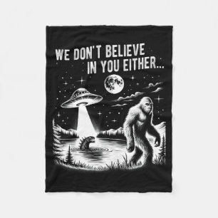 We Gelooven Jou Ook Niet Bigfoot Ufo Eenhoorn Fleece Deken