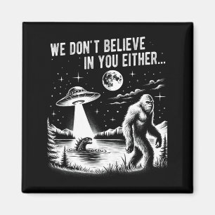 We Gelooven Jou Ook Niet Bigfoot Ufo Eenhoorn Magneet
