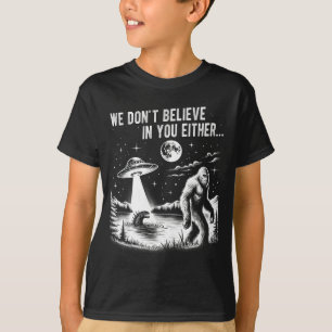 We Gelooven Jou Ook Niet Bigfoot Ufo Eenhoorn T-shirt