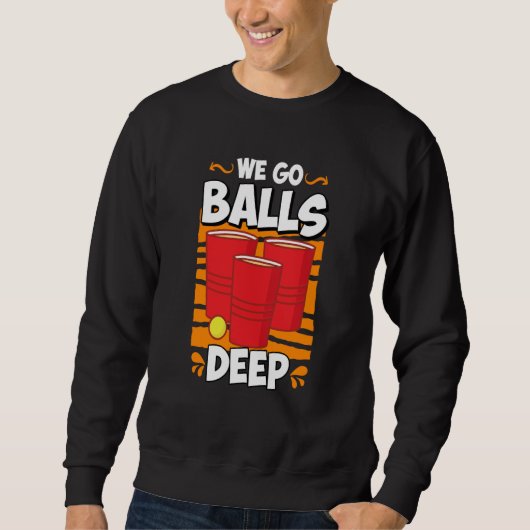 We go balls deep Beer Party Beer Pong  2 Trui (Voorkant)