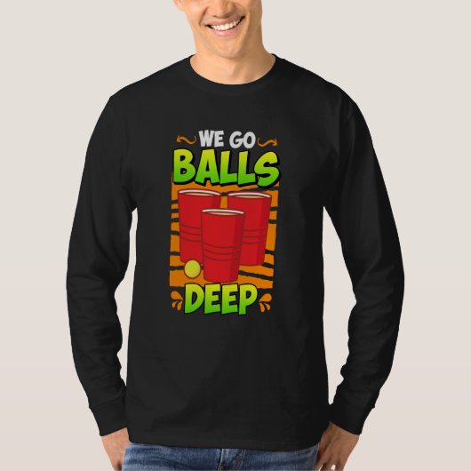 We go balls deep Beer Party Beer Pong  3 T-shirt (Voorkant)