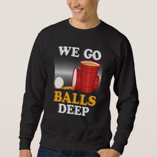 We go balls deep Beer Party Beer Pong  4 Trui (Voorkant)