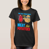 We Go Together Like Meat And Potatoes   T-shirt (Voorkant)