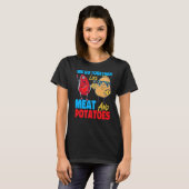 We Go Together Like Meat And Potatoes   T-shirt (Voorkant volledig)