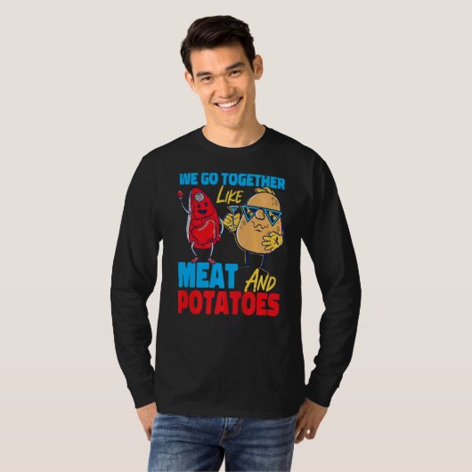 We Go Together Like Meat And Potatoes   T-shirt (Voorkant volledig)