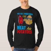 We Go Together Like Meat And Potatoes   T-shirt (Voorkant)
