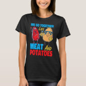 We Go Together Like Meat And Potatoes T-shirt (Voorkant)