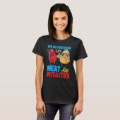 We Go Together Like Meat And Potatoes T-shirt (Voorkant volledig)