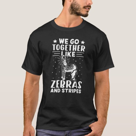We Go Together Like Zebras And Stripes T-shirt (Voorkant)