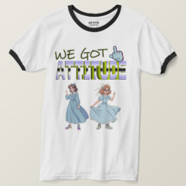 We Got Attitude T-shirt