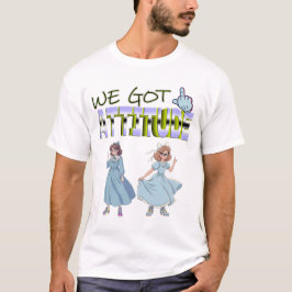 We Got Attitude T-shirt