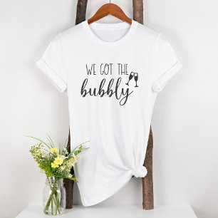 We Got the Bubbly Fun Bruidsfeest T-Shirt