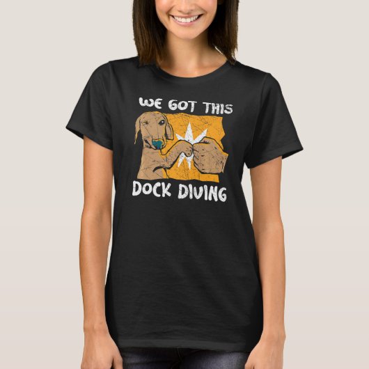 We Got This Dock Diving Canine Water Sport Dock Di T-shirt (Voorkant)