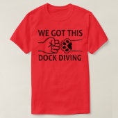 We Got This Dog Dock Diving T-shirt (Design voorkant)