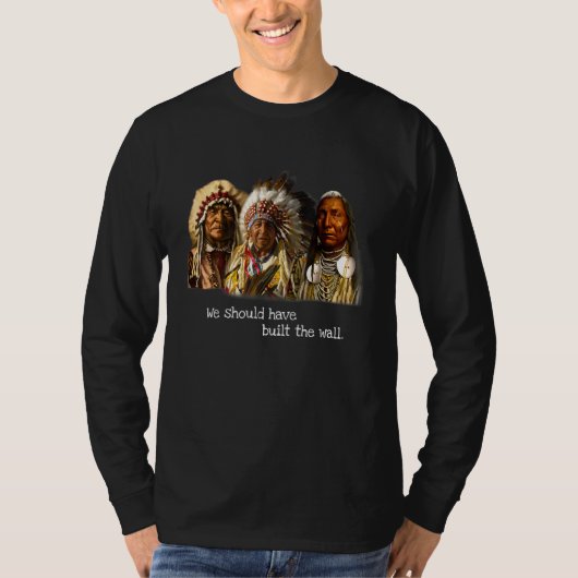 We hadden een Wall Native American 1 moeten bouwen T-shirt (Voorkant)
