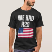 We hadden H20 USA America Funny Meme T-shirt (Voorkant)
