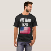 We hadden H20 USA America Funny Meme T-shirt (Voorkant volledig)