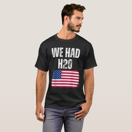 We hadden H20 USA America Funny Meme T-shirt (Voorkant volledig)