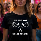 We handelen niet in eierstokken - reproductieve re t-shirt