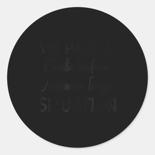 We Have A Charlie Uniform November Tango Situation Ronde Sticker (Voorkant)