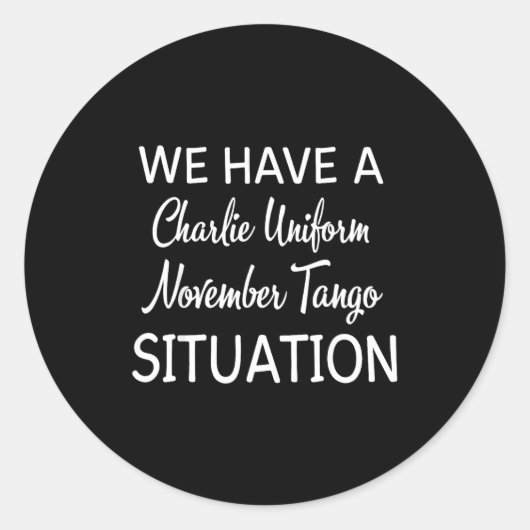 We Have A Charlie Uniform November Tango Situation Ronde Sticker (Voorkant)