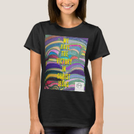 we have the victory in christ jesus t-shirt